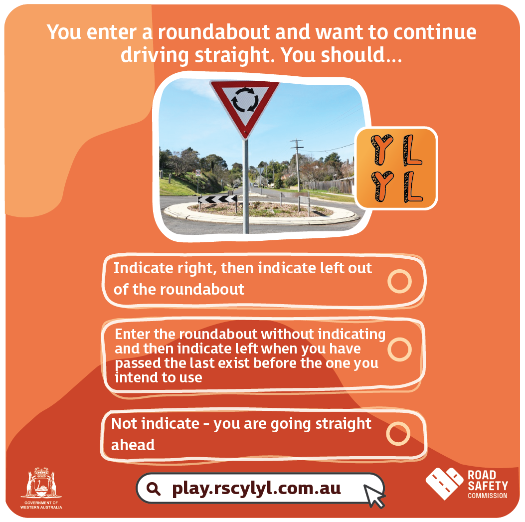 You enter a roundabout and want to continue driving straight