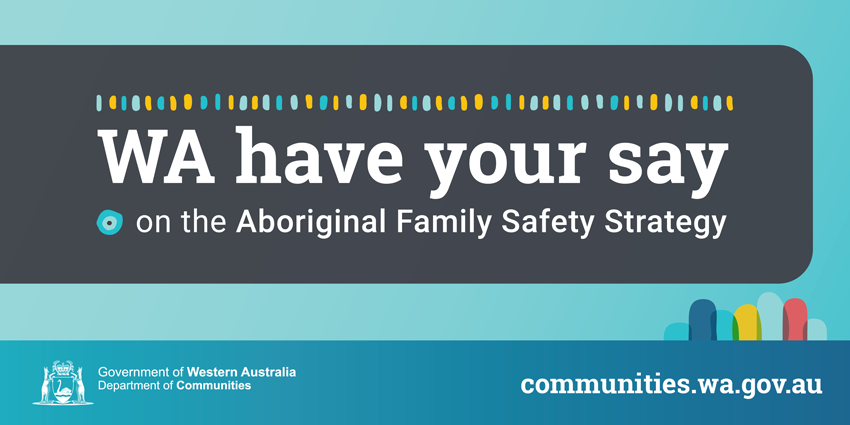 Image of the banner called WA have your say on Aboriginal Family Safety Strategy 