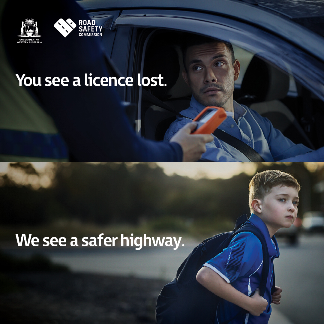 A man being asked to submit to a breathalyser, and a child with a school bag crossing a road. Words: You see a licence lost, we see a safer highway