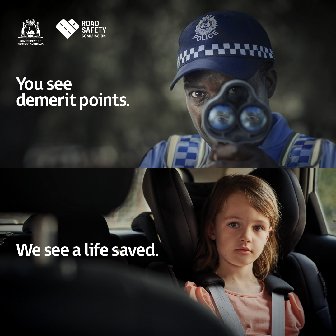 Face-on views of a cop with a speed gun, and a child wearing a seatbelts. Words: You see demerit points, we see a life saved. 