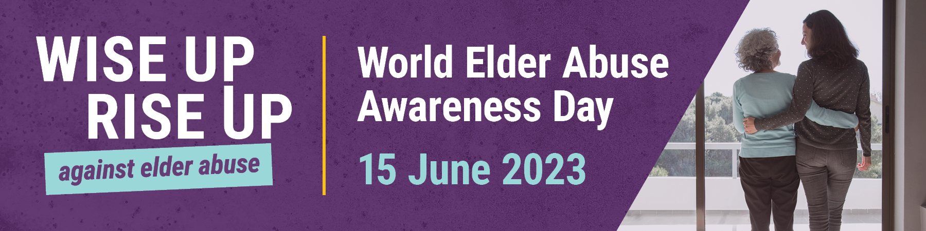 Image two women and the words Wise Up Rise Up 15 June 2023 World Elder Abuse Awareness Day
