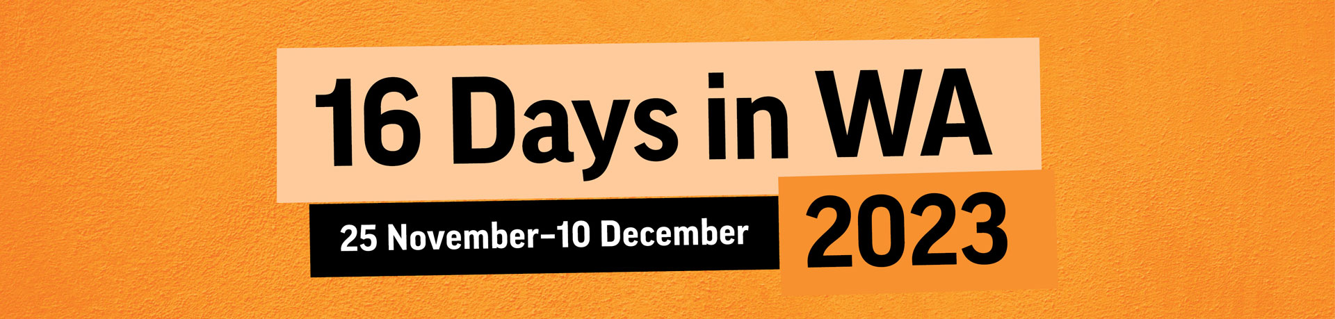 a banner with an orange background that reads 16 Days in WA 25 November - 10 December 2023