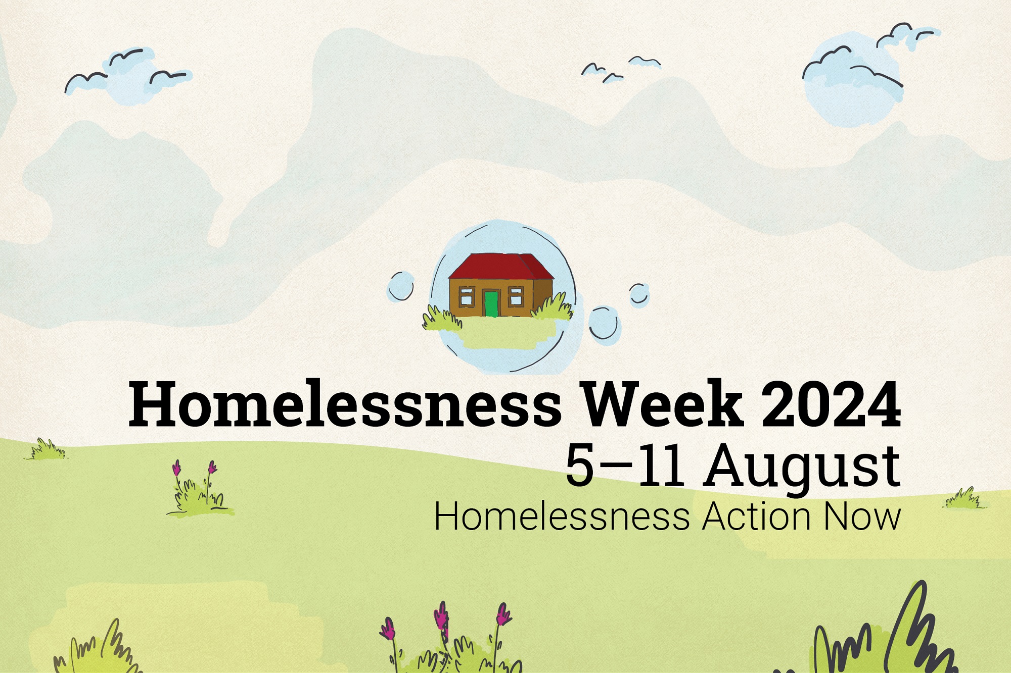 Colourful illustration with a house and grass and plants and the words Homelessness Week 2024, 5-11 August, Homelessness Action Now