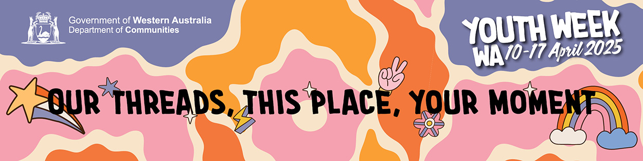Colourful graphic with the words "Our threads, this place, your moment - Youth Week WA 10 to 17 April 2025" and the Department of Communities logo