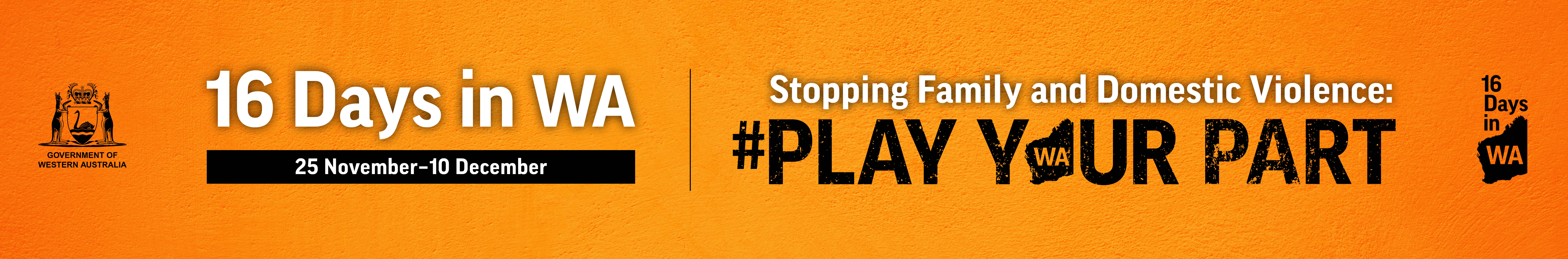 Colourful image with an orange background and the words "16 Days in WA 25 November - 10 December - Stopping Family and Domestic Violence: Play your part"