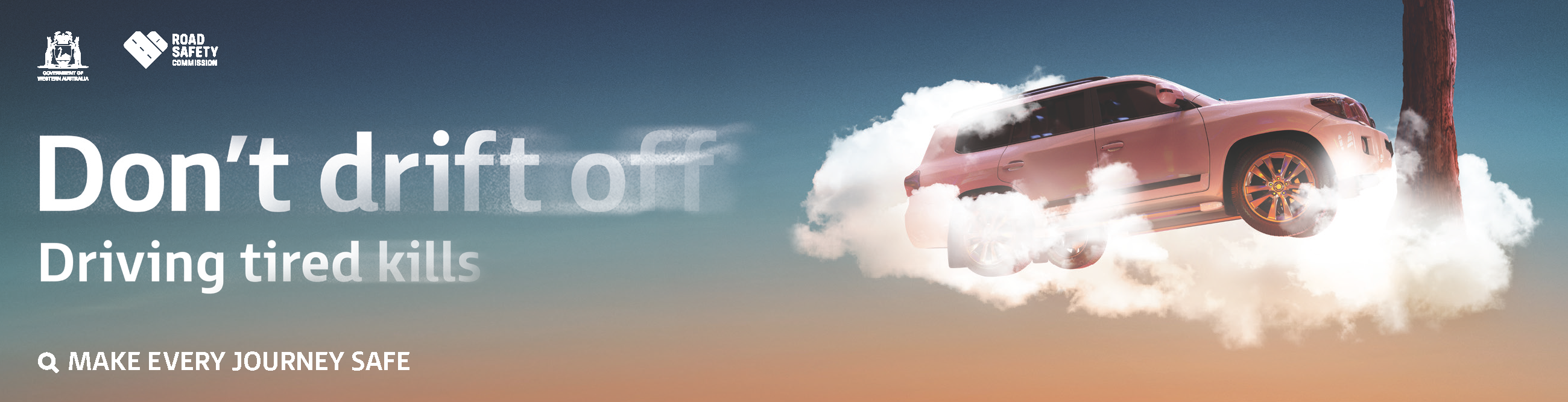 A 4WD amongst clouds driving into a tree, with the overlay text Don't drift off, Driving tired kills, Make every journey safe