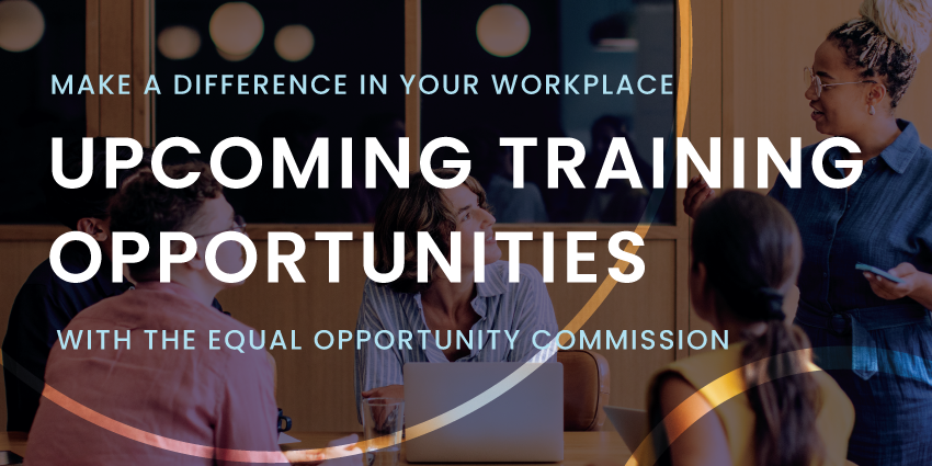 Upcoming training opportunities with the Equal Opportunity Commission