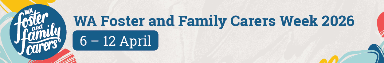 colourful graphic with the words "WA Foster Carers Week 2026: 6-12 April"