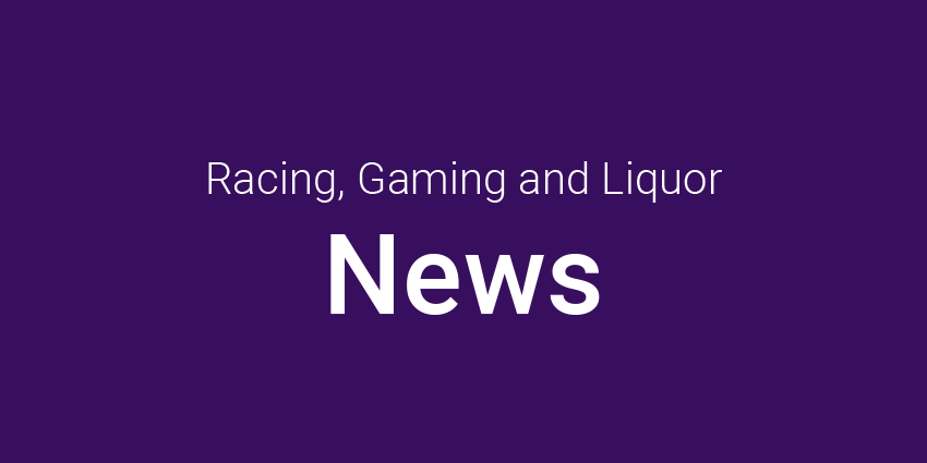 Racing, Gaming and Liquor news