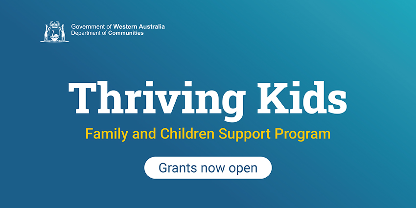 Graphical image which reads 'Thriving Kids, Family and Children Support Program - grants now open'