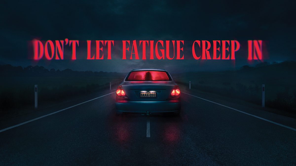 Don't let fatigue creep in