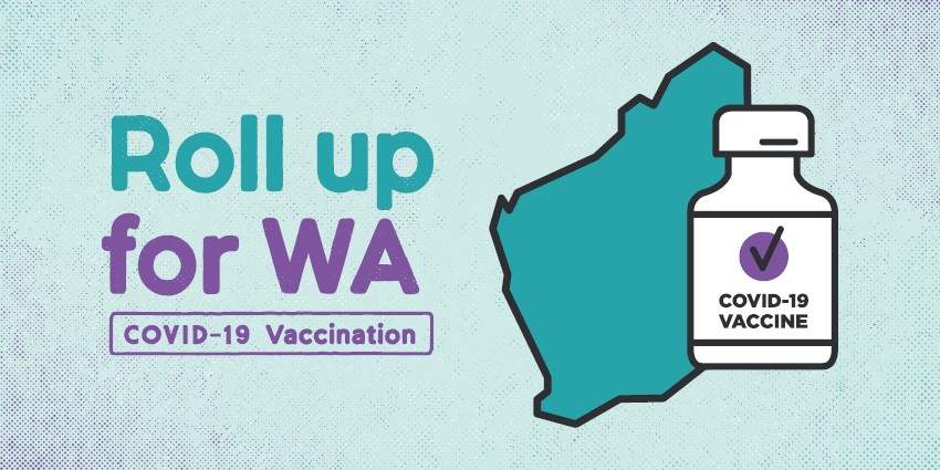 Roll up for WA text, COVID-19 vaccination alongside a map of WA with a COVID-19 vaccine bottle next to it.