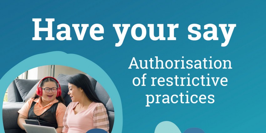 Banner text which reads Have your say Authorisation of restrictive practices.
