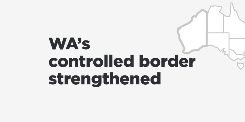 A graphic that says 'WA's controlled border strengthened' with a map alongside of Australia