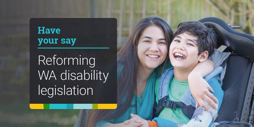 Image of a child with a disability and his carer with the text "Have Your Say - Reforming WA disability legislation"