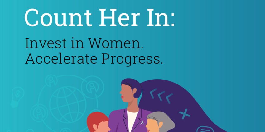 Graphic  with the words Count Her In: Invest in Women. Accelerate Progress. Includes illustrations of a group of women