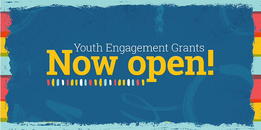 Colourful graphic with the words "Youth Grants Engagement Grants now open!"
