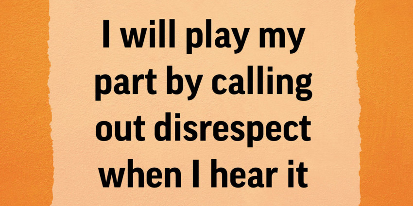 colourful graphic with the words "I will play my part by calling out disrespect when I hear it"