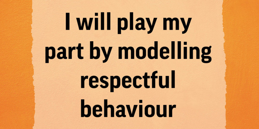 Colourful graphic with the words "I will play my part by modelling respectful behaviour"