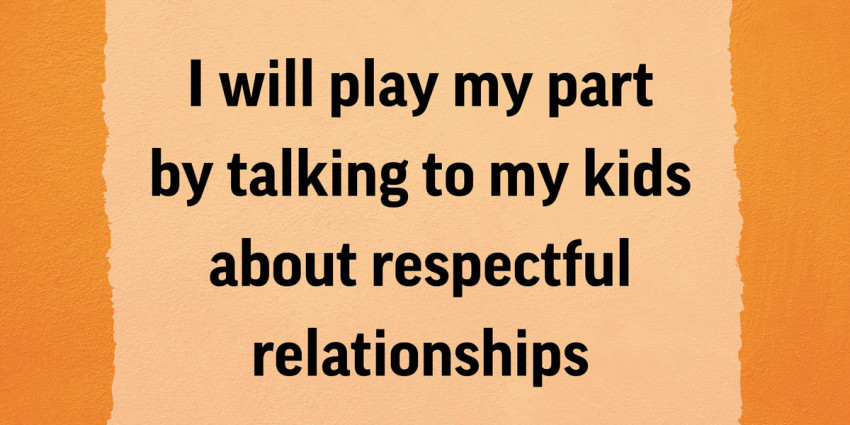 Colourful graphic with the words "I will play my part by talking to my kids about respectful relationships"