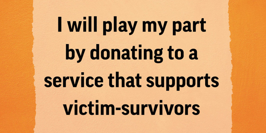 Colourful graphic with the words "I will play my part by donating to a service that supports victim-survivors"