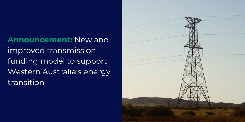 Announcement: New and improved transmission funding model to support Western Australia’s energy transition