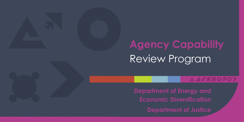 Agency Capability Review Program for the Department of Justice and Department of Energy and Economic Diversification